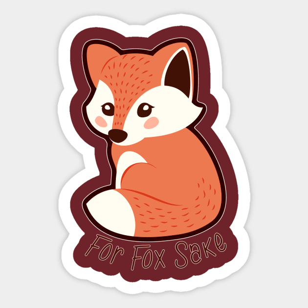 Funny Tee - For Fox Sake Sticker by KennefRiggles